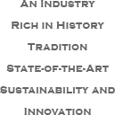 An Industry Rich in History, Tradition, and State-of-the-Art Sustainability and Innovation